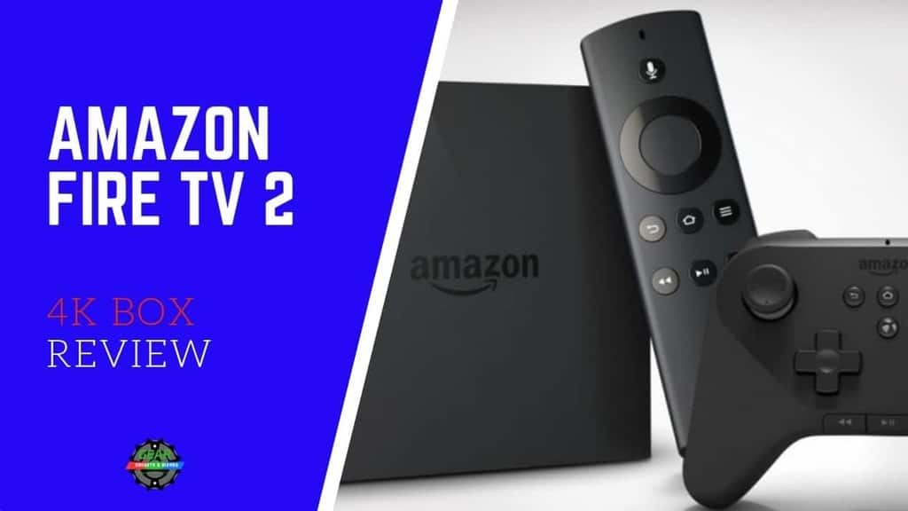 Amazon Fire TV 2 Box 4K Review Gear Gadgets and Gizmos