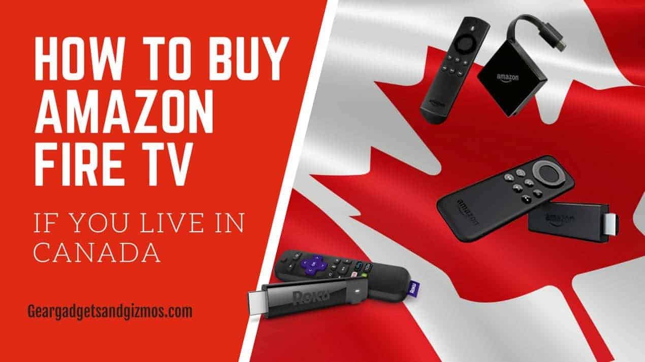 How to buy Fire TV If you live in Canada