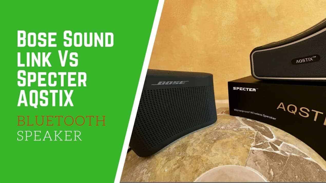 Bose Sound link Vs Specter AQSTIX Bluetooth Speaker