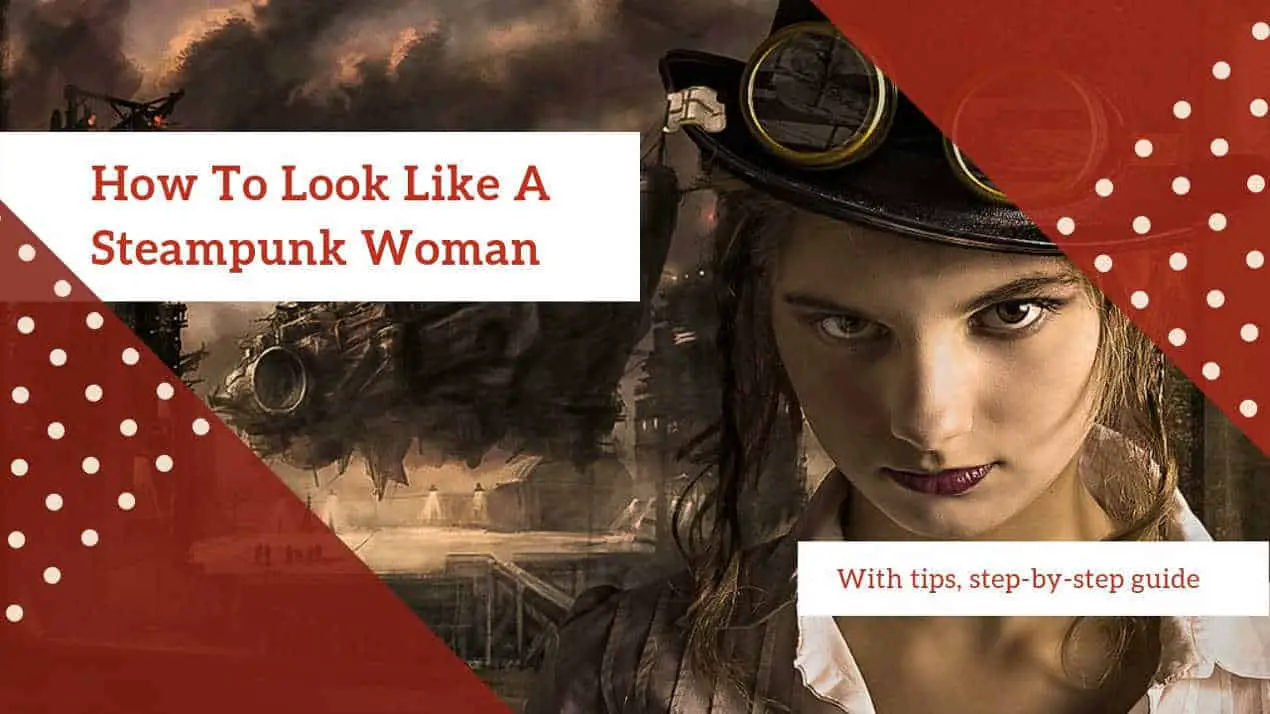 HOW TO LOOK LIKE A STEAMPUNK WOMAN