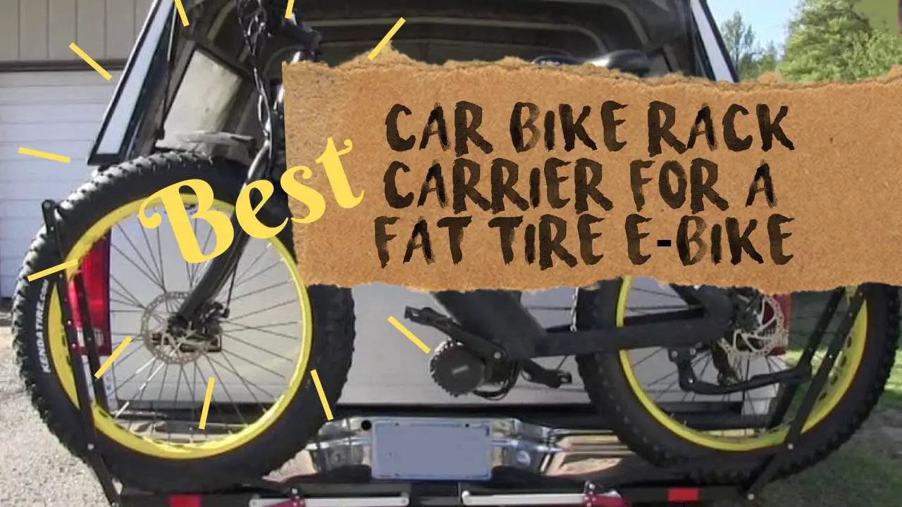 Best Car Bike Rack Carrier For A Fat Tire E Bike Gear Gadgets And