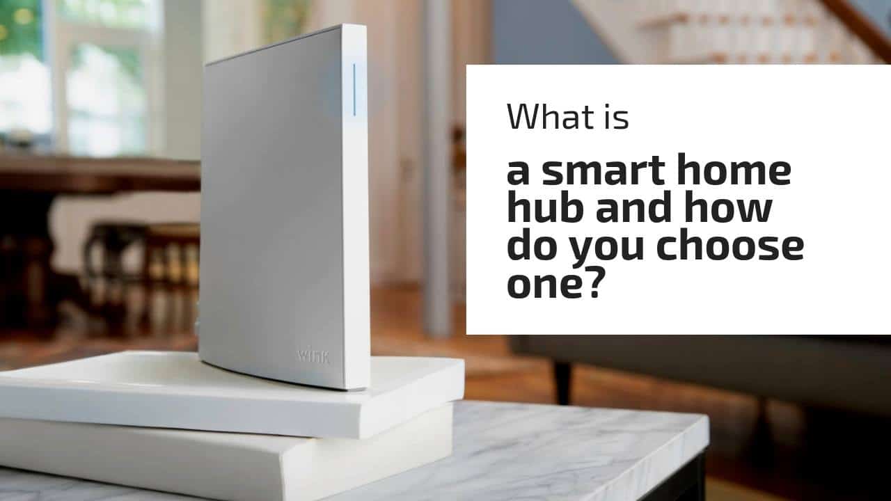 What is a smart home hub and how do you choose one?
