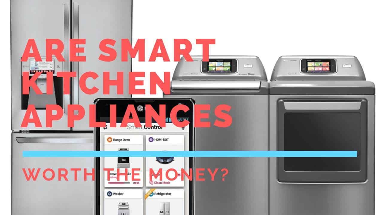 Are smart kitchen appliances worth the money?