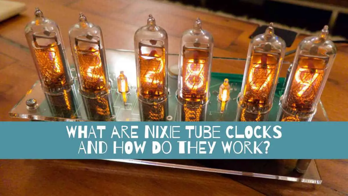What are Nixie Tube Clocks and how do they work?