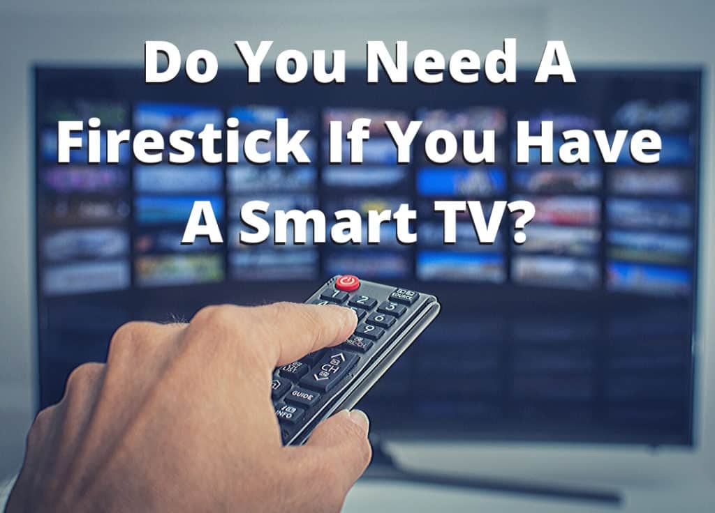 Do You Need A Firestick If You Have A Smart TV? All You Need To Know