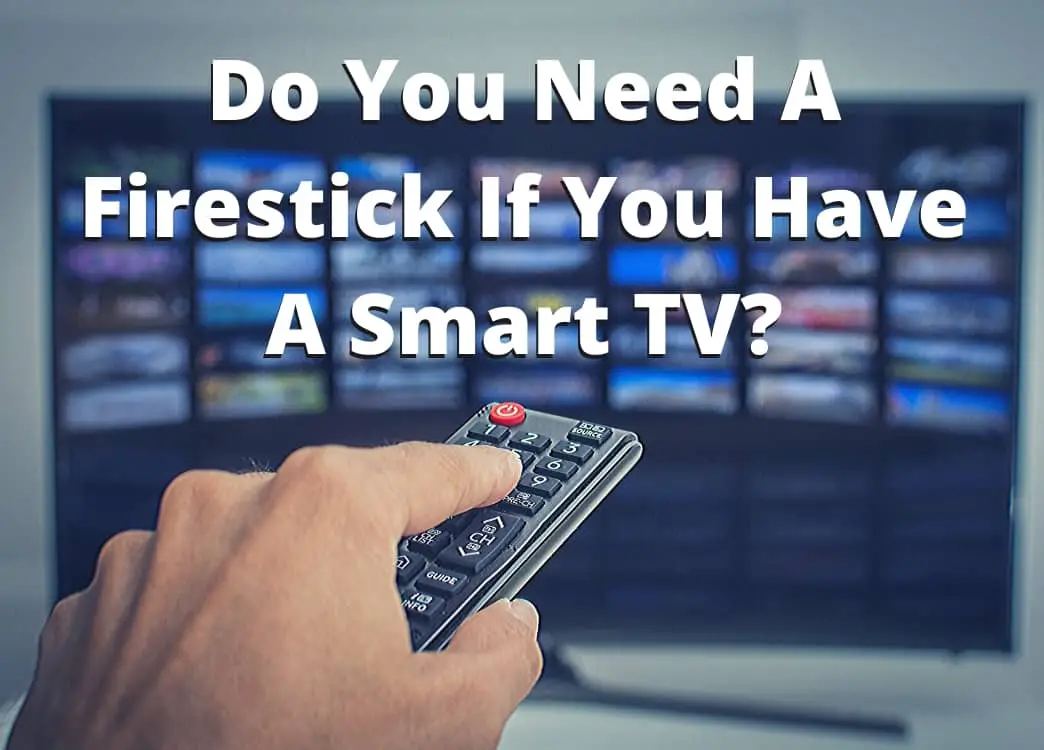 Do You Need A Firestick If You Have A Smart TV