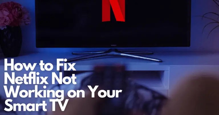 How To Fix Netflix Not Working On Your Smart Tv Gear Gadgets And Gizmos 4099