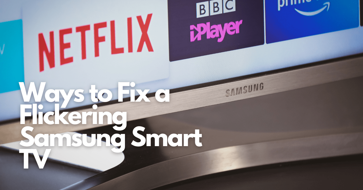 Ways to Fix a Flickering Samsung Smart TV-min