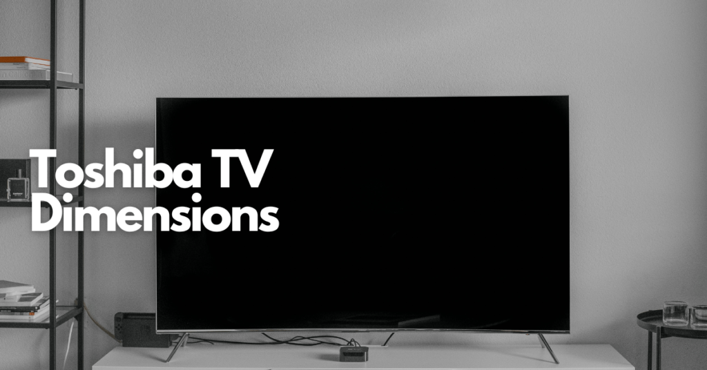 toshiba-tv-dimensions-width-length-depth-guide-gear-gadgets-and