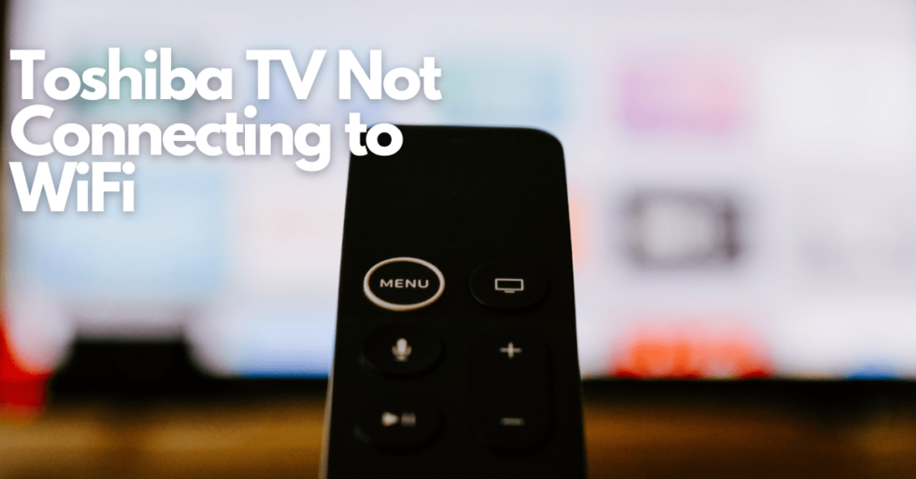 Toshiba TV Not Connecting to WiFi How to Diagnose & Fix Gear